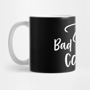 Too Bad I Dont Care Sassy Sarcasm Sarcastic Mug